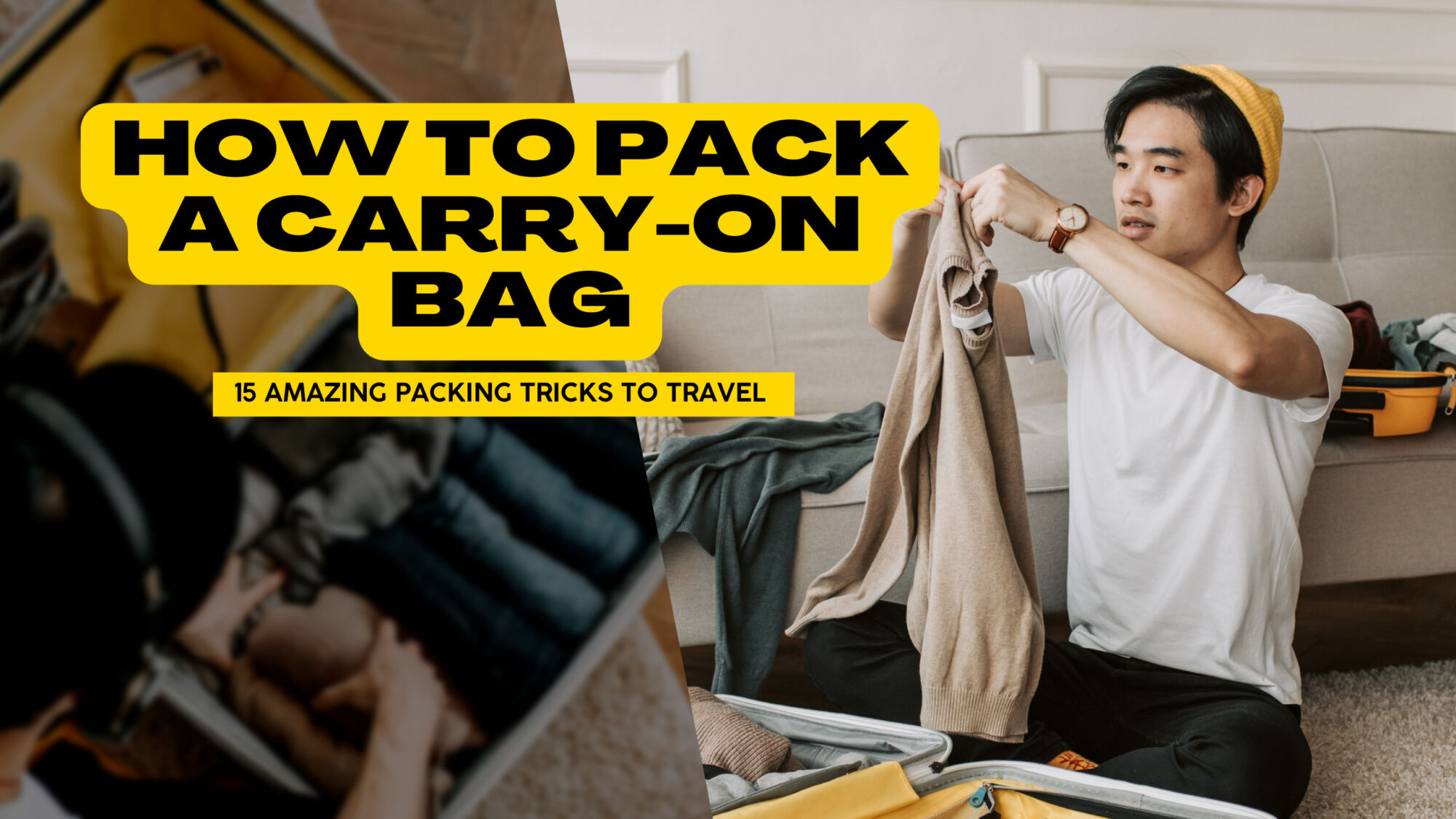 How To Pack A Carryon Bag 15 Amazing Packing Tricks To Travel With