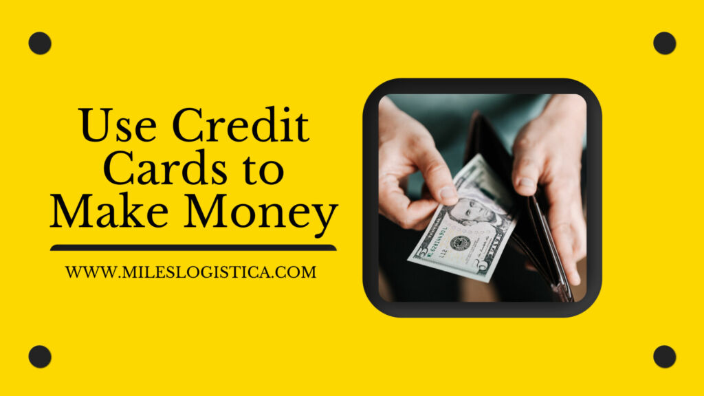 use Credit Cards to Make Money