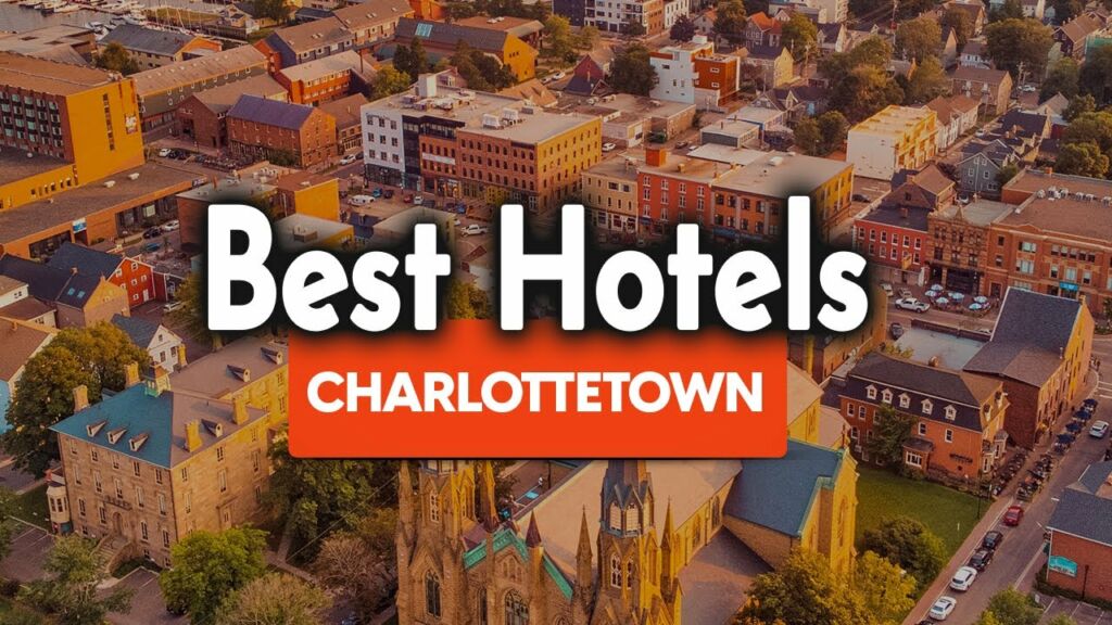 Best Hotels In Charlottetown PEI - For Families, Couples, Work Trips, Luxury & Budget
