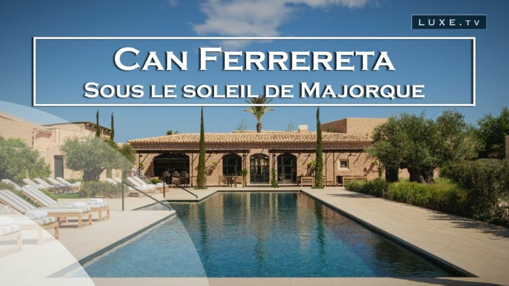 Majorque - Can Ferrereta, un hôtel de charme - LUXE.TV