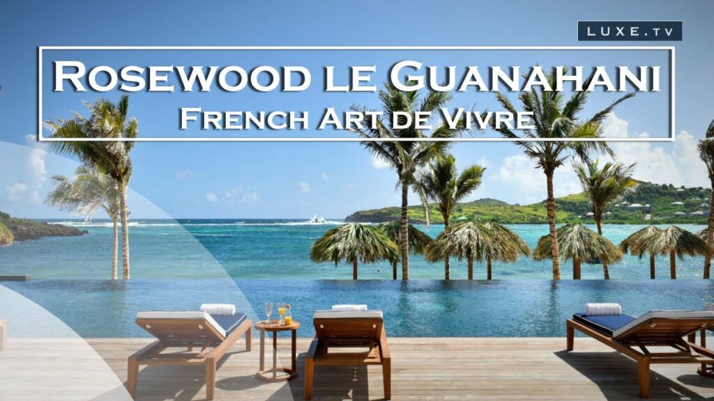 Saint Barth - Rosewood le Guanahani, hôtel luxueux et décontracté - LUXE.TV