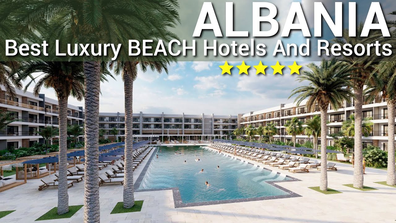 Top 10 Best Luxury 5 Star BEACH Hotels & Resorts In ALBANIA 2023