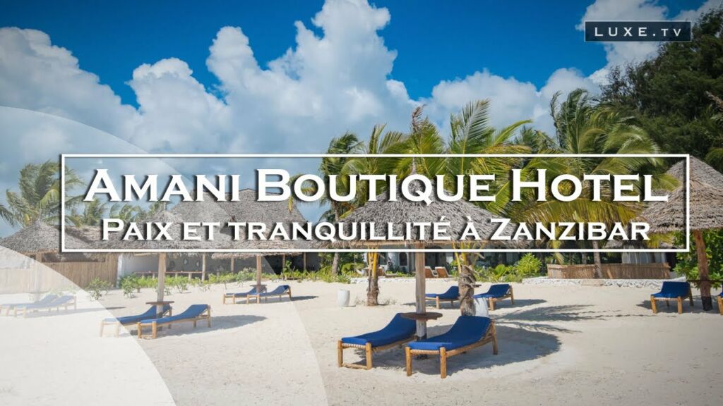 Zanzibar - Soleil, mer et épices à l’Amani Boutique Hôtel - LUXE.TV